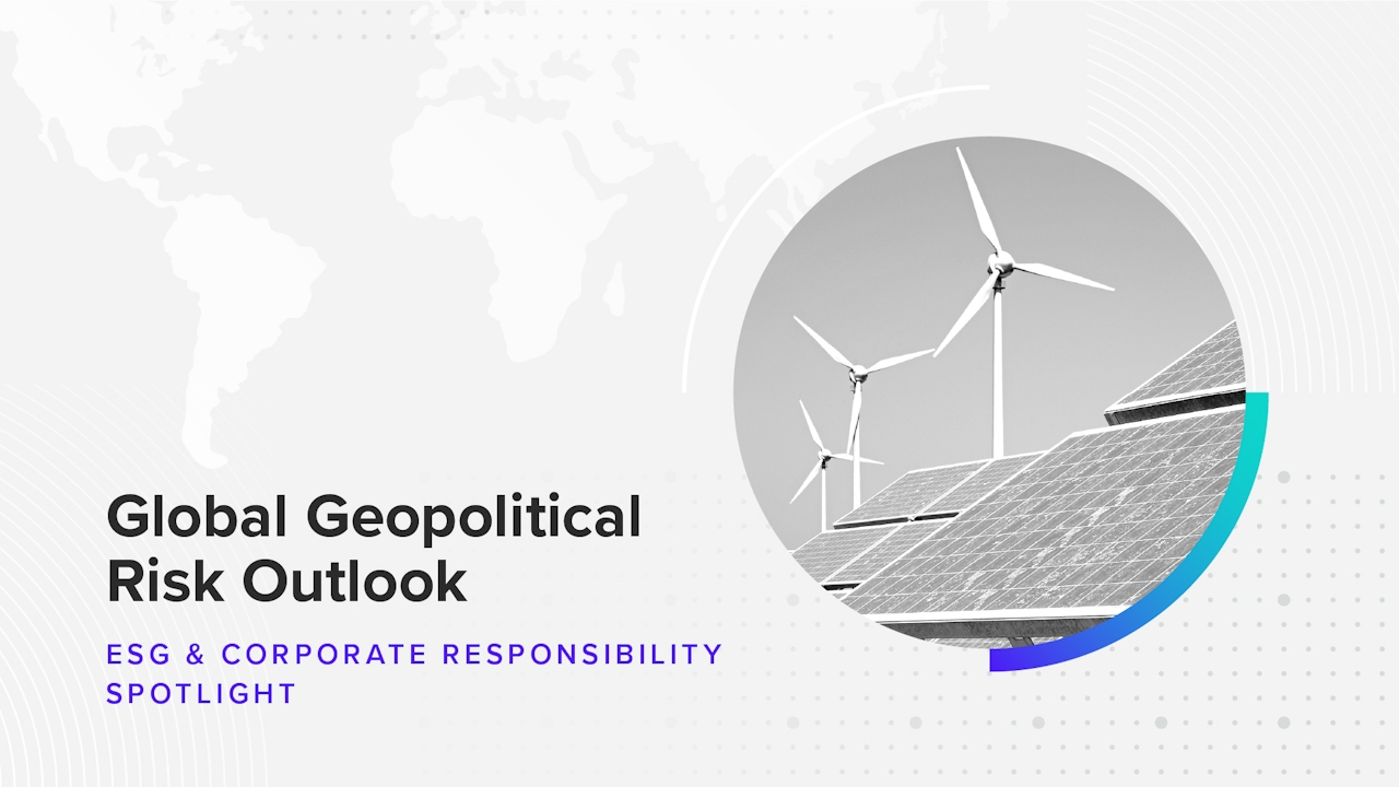 Download the Global Geopolitical Risk Outlook H1 2023 Report: ESG & Corporate Responsibility Spotlight