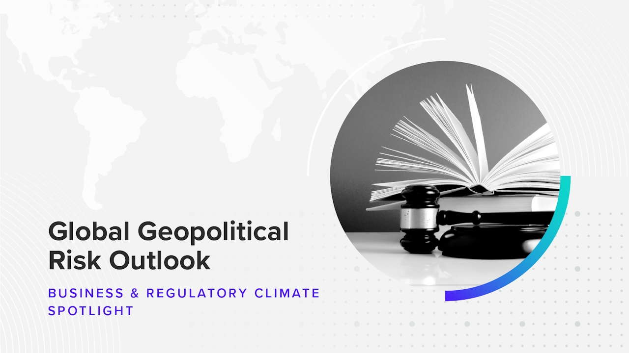 Download the Global Geopolitical Risk Outlook H1 2023 Report: Business & Regulatory Climate Spotlight