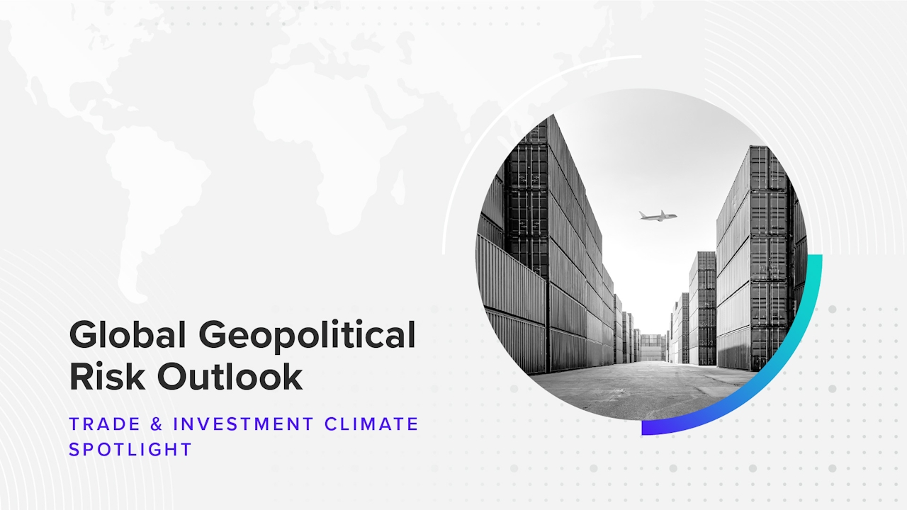 Download the Global Geopolitical Risk Outlook H1 2023 Report: Trade & Investment Climate Spotlight